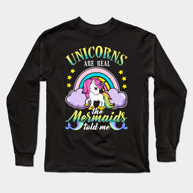 Unicorns Are Real Mermaids Told Me Long Sleeve T-Shirt by E